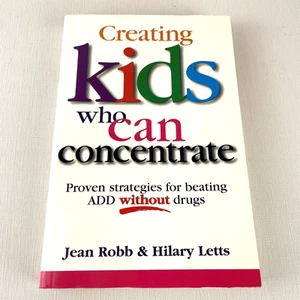 Creating Kids Who Can Concentrate by Jean Robb & Hilary Letts ADD ADHD Book - Picture 1 of 11