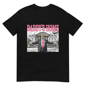 Daddy's Home Trump Shirt 2025 For Women Men Kids T-Shirt - Picture 1 of 16
