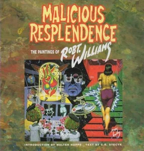 MALICIOUS RESPLENDENCE: THE PAINTINGS OF ROBERT WILLIAMS HARDCOVER BOOK - Picture 1 of 1