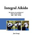 Integral Aikido: The Science, Art and Spirit of Nihon Goshin Aikido by Svetlana 
