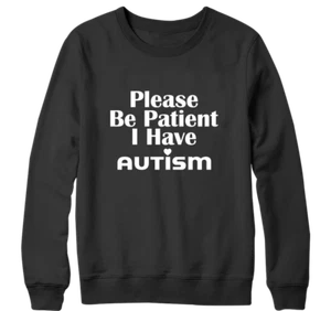 Please Be Patient Have Autism Sweatshirt Awareness Raise Together Birthday Gift - Picture 1 of 16