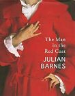 The Man in the Red Coat, Barnes, Julian, Used; Good Book