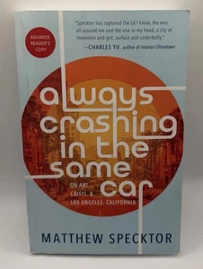 Always Crashing in the Same Car: On Art, Crisis, and LA by Matthew Specktor -ARC - Imagen 1 de 2