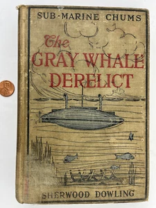 1915 Gray Whale Derelict The Submarine Chums Sherwood Dowling Hardcover - Imagen 1 de 9