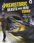 If Prehistoric Beasts Were Here Today - Savage Predators, Matthew Rake, Used; Go