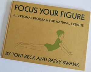 Vtg 1972 FOCUS YOUR FIGURE Toni Beck FIRST PRTG Patsy Swank NATURAL EXERCISE HC - Picture 1 of 14