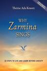 Why Zarmina Sings: 18 Steps To Live And Learn Beyond Anxiety By Therese A. Krave
