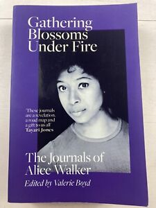 Gathering Blossoms Under Fire: The Journals of Alice Walker by Alice Walker