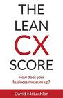 The Lean CX Score: How does your business measure up? David McLachlan New Book
