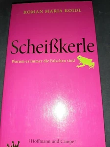 Scheißkerle Warum Es Immer Die Falschen trifft - Roman Maria Koidl - Bild 1 von 7