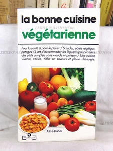 LA BONNE CUISINE VÉGÉTARIENNE, ALICE HUBEL, ÉDITIONS MARABOUT, 1993 - Foto 1 di 10