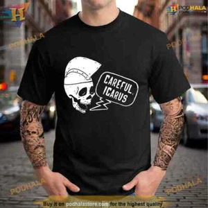 Careful Icarus Shirt For Women Men - Picture 1 of 5