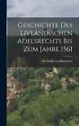 Geschichte des Livlndischen Adelsrechts bis zum Jahre 1561 by Reinhold Von Helme