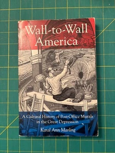 WALL TO WALL AMERICA: A CULTURAL HISTORY OF POST-OFFICE MURALS Karal Ann Marling - Imagen 1 de 7