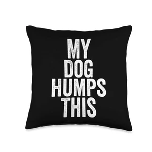 Fun Dog Lover Quote Saying Slogan Gift My Dog Humps This Throw Pillow - Picture 1 of 3