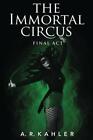 The Immortal Circus: Final Act (Cirque des Immortels) by Kahler, A. R. (Paper…