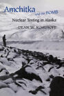 Amchitka And The Bomb : Nuclear Testing In Alaska Hardcover Dean
