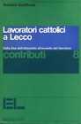 Antonio Gottifredi - Lavoratori cattolici a Lecco - EL ediz. 1981