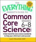 The Everything Parent's Guide to Common Core Science 6-8e années : Comprendre...