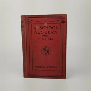 ~ A School Algebra ~ Part 1 Without Answers Book ~ H S Hall ~ Macmillan ~ 1924 ~ - Picture 1 of 8