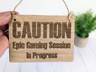 Warning - Epic Gaming Session in Progress | Wooden Sign | 4 Sizes