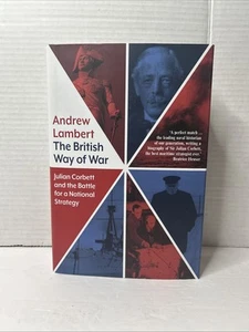 British Way of War : Julian Corbett and the Battle for a National Strategy by... - Picture 1 of 13