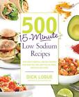 500 15-Minute Low Sodium Recipes: Fast and Flav. Logue<|