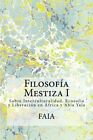 FILOSOFIA MESTIZA I: INTERCULTURALIDAD, ECOSOFIA Y By Faia **BRAND NEW**