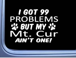 Mountain Cur Decal 99 Problems M099 8 Inch dog Window Sticker  - Picture 1 of 1