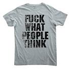 T Shirt Fuck What People Think Fuck You Fuck Off Ink Hardcore Tattoo Fucking Oi