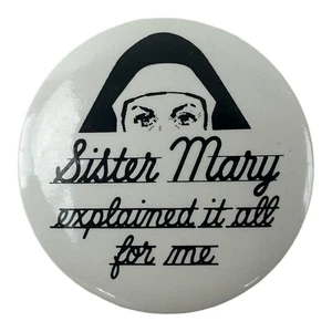 Vintage Sister Mary explained it all for me pinback button. RARE. Humor. - Picture 1 of 3