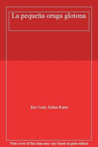 La pequeña oruga glotona,Eric Carle, Esther Rubio- 9788417074371 - image 1 of 1