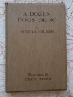 A Dozen Dogs Or So By Patrick Chalmers And Illustrated By Cecil Aldin 1928 1St Ed