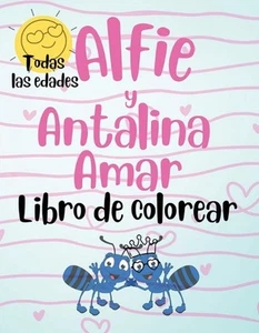 Alfie y Antalina Amar Libro de Colorear (Spanish Edition) Paperback - Large Prin - Picture 1 of 1