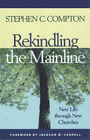 Stephen C. Compton Rekindling The Mainline (Paperback)