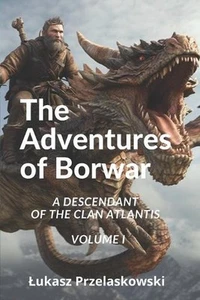 The Adventures Of Borwar: A Descendant Of The Clan Atlantis by Lukasz Przelaskow - Picture 1 of 1