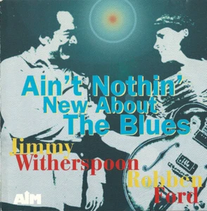 Jimmy Witherspoon With Robben Ford Ain't Nothin' New About The Blues - CD - Foto 1 di 3