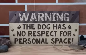 WARNING The Dog Has No Respect For Personal Space! Small 7.87in x 3.94in Sign - Picture 1 of 1