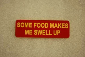 SOME FOOD MAKES ME SWELL UP (Fun Badges) - Picture 1 of 2