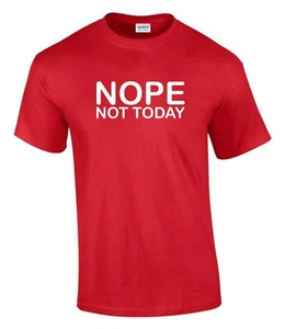 Nope Not Today  Gift Idea  Funny Rude Men’s Lady's T-Shirt T0216 - Picture 1 of 7