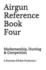 Airgun Reference Book Four: Marksmanship, Hunting & Competition. Plinker<|