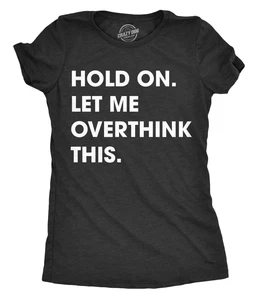 Womens Hold On Let Me Overthink This Funny T Shirt Sarcastic Graphic Novelty - Picture 1 of 23