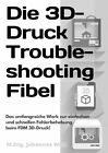 Die 3D-Druck Troubleshooting Fibel | M.Eng. Johannes Wild | Taschenbuch | 84 S.
