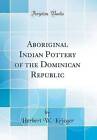 Aboriginal Indian Pottery of the Dominican Republi
