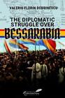 Valeriu Florin Dobrinescu The Diplomatic Struggle Over Bessarabia (Relié)