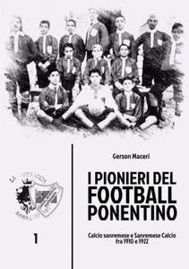 I pionieri del football ponentino. Calcio sanremese e Sanremese Calcio tra... - Foto 1 di 4