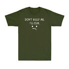 Don't Bully Me. I'll Cum - Funny Saying Quote Sarcastic Men's T-shirt Novelty