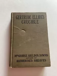 Gertrude Elliot's Crucible by Mrs. George Sheldon Downs (1908, Hardcover) - Foto 1 di 11