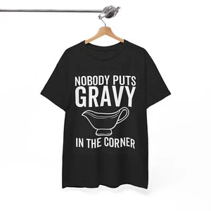 Nobody Puts Gravy In The Corner Graphic T Shirt Funny Unisex Heavy Cotton Tee - Picture 1 of 6