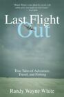 Last Flight Out: True Tales of Adventure, Travel, and Fishing